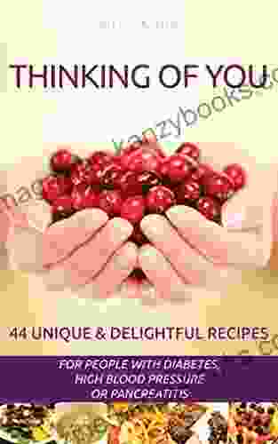 Thinking Of You: 44 Unique Delightful Recipes For People With Diabetes High Blood Pressure Pancreatitis