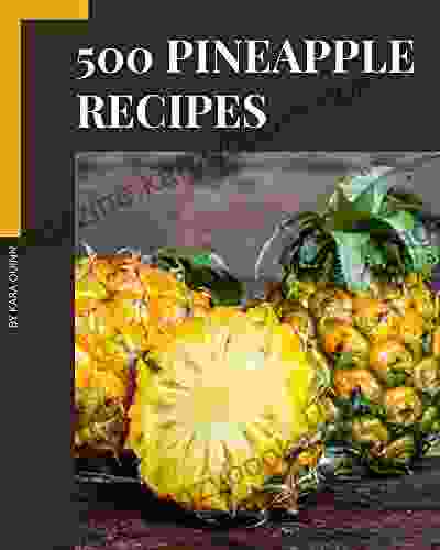 500 Pineapple Recipes: Greatest Pineapple Cookbook of All Time