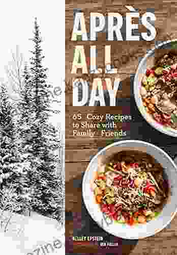 Apres All Day: 65+ Cozy Recipes To Share With Family And Friends