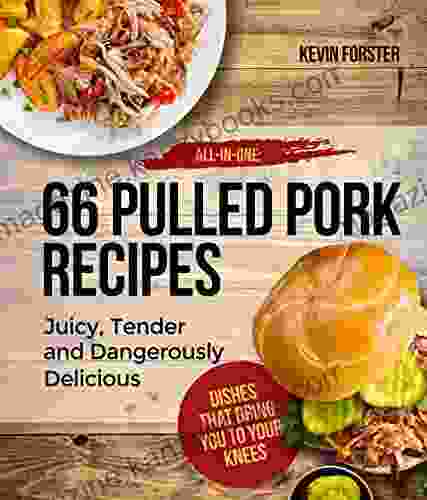 Pulled Pork Recipes:: 66 Pulled Pork Recipes Juicy Tender And Dangerously Delicious (pulled Pork Cookbook Barbeque Cookbook Meat Cookbook 1)