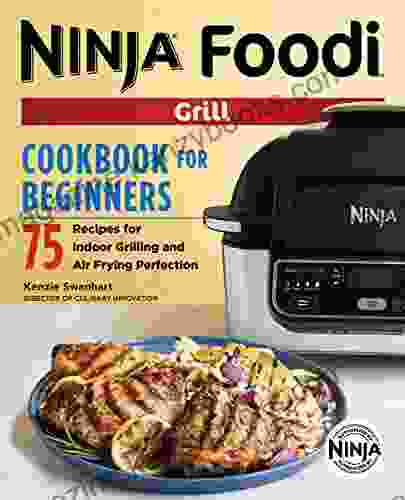 The Official Ninja Foodi Grill Cookbook for Beginners: 75 Recipes for Indoor Grilling and Air Frying Perfection