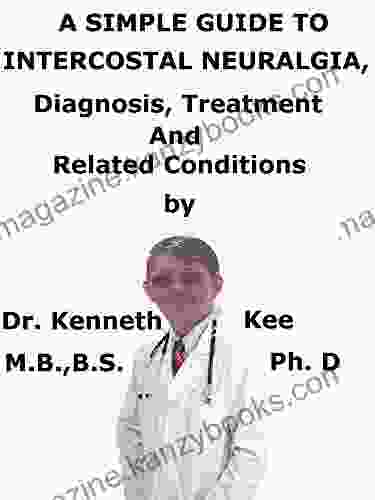 A Simple Guide To Intercostal Neuralgia Diagnosis Treatment And Related Conditions (A Simple Guide to Medical Conditions)