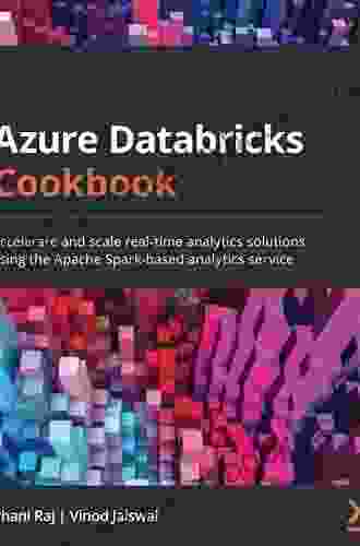 Azure Databricks Cookbook: Accelerate and scale real time analytics solutions using the Apache Spark based analytics service