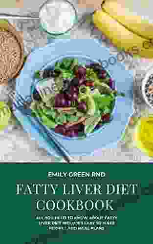 FATTY LIVER DIET COOKBOOK: all you need to know about fatty liver diet includes Easy to make recipes and meal plans