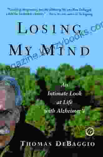 Losing My Mind: An Intimate Look at Life with Alzheimer s