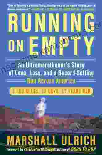 Running On Empty: An Ultramarathoner S Story Of Love Loss And A Record Setting Run Across Ameri Ca