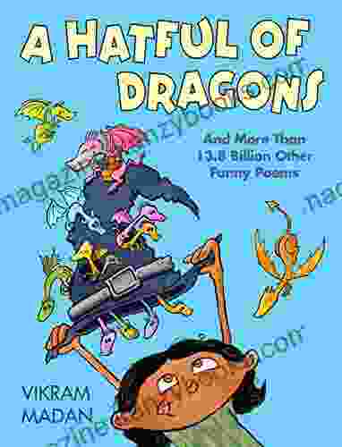 A Hatful of Dragons: And More than 13 8 Billion Other Funny Poems