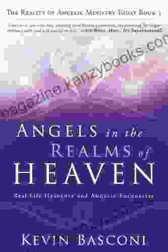 Angels in the Realms of Heaven: The Reality of Angelic Ministry Today