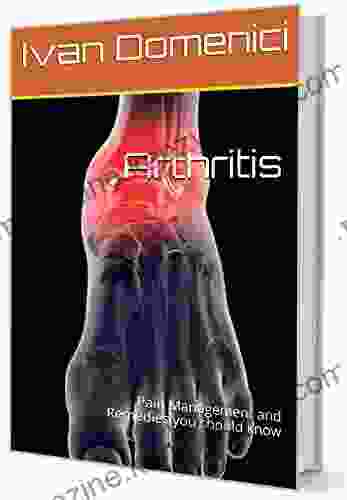 Arthritis: Pain Management And Remedies You Should Know