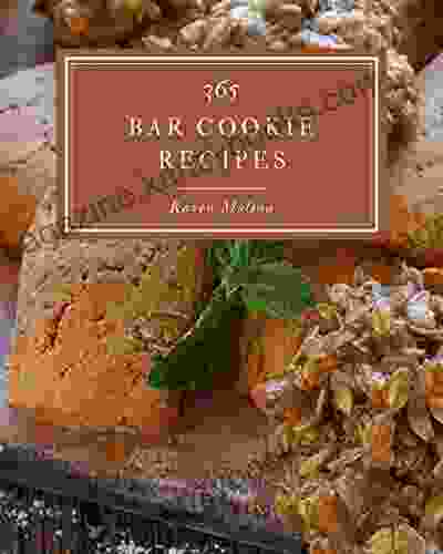 365 Bar Cookie Recipes: Best ever Bar Cookie Cookbook for Beginners