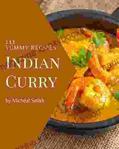 111 Yummy Indian Curry Recipes: Best Yummy Indian Curry Cookbook For Dummies