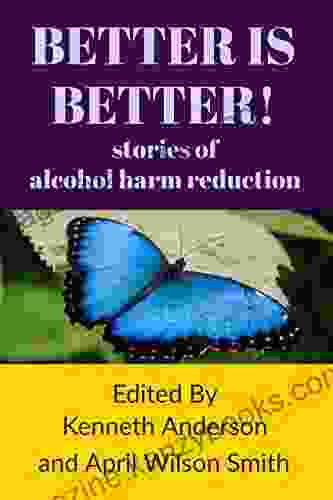 BETTER IS BETTER : stories of alcohol harm reduction