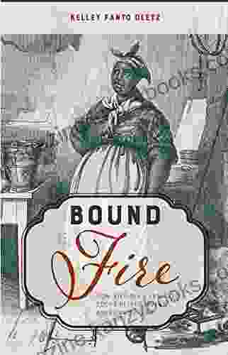 Bound to the Fire: How Virginia s Enslaved Cooks Helped Invent American Cuisine