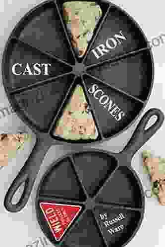 Cast Iron Scones: A Baker S Dozen Primer