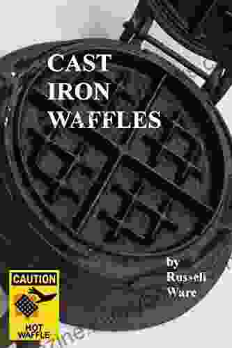 Cast Iron Waffles: A Baker s Dozen Primer