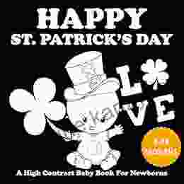 Happy St Patrick s Day: A High Contrast Baby For Newborns Black and White Pictures for 0 12 Months St Patrick s Day and Irish Themed 35 Pages (St Patrick s Day Books)