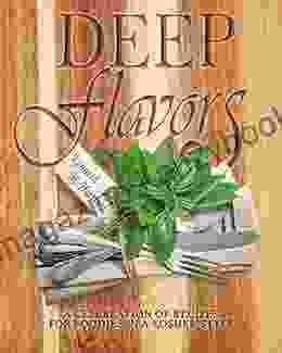 Deep Flavors: A Celebration of Recipes for Foodies in a Kosher Style