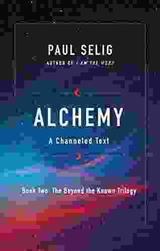 Alchemy: A Channeled Text (The Beyond The Known Trilogy 2)