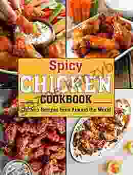 Spicy Chicken Coobook: Chicken Recipes from Around the World