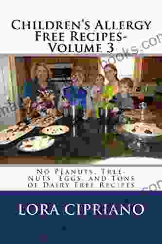 Children S Allergy Free Recipes Volume 3:: No Peanuts Tree Nuts Eggs And Tons Of Dairy Free Recipes (Peanut Tree Nut Egg Free)