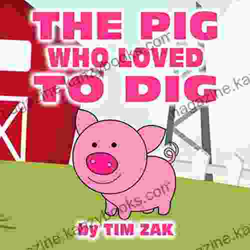 THE PIG WHO LOVED TO DIG: Children s Picture About Pigs (Rhyming Bedtime Story for Baby Preschool Readers about Pete the Pig Who Loved to Dig )