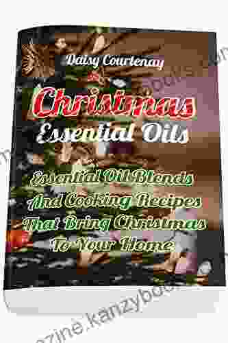 Christmas Essential Oils: Essential Oil Blends And Cooking Recipes That Bring Christmas To Your Home: (Christmas Gifts 2024 Mists)