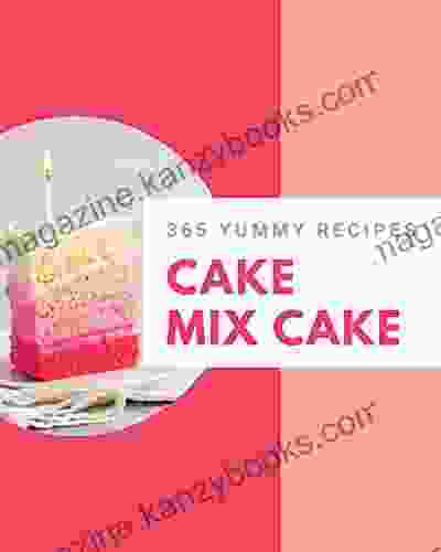 365 Yummy Cake Mix Cake Recipes: Cook It Yourself With Yummy Cake Mix Cake Cookbook