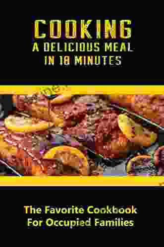 Cooking A Delicious Meal In 10 Minutes: The Favorite Cookbook For Occupied Families