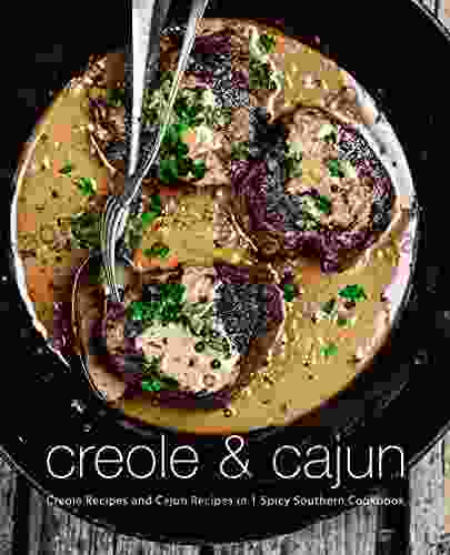 Creole Cajun: Creole Recipes And Cajun Recipes In 1 Spicy Southern Cookbook