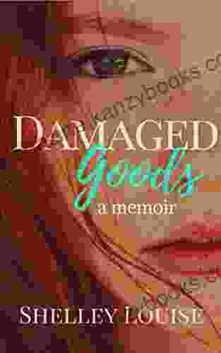 Damaged Goods : A Memoir Shelley Louise