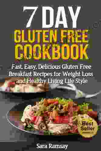 Gluten Free:7 Day Gluten Free Cookbook: Fast Easy Delicious Gluten Free Breakfast Recipes For Weight Loss And Healthy Living Life Style (healthy Diet Gluten Free Recipe Gluten Free Cookbook)