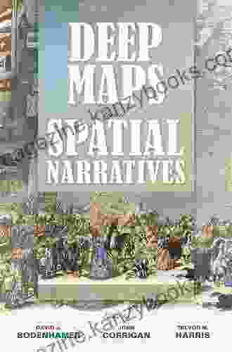 Deep Maps and Spatial Narratives (The Spatial Humanities)