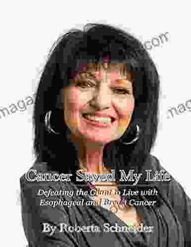 Cancer Saved My Life: Defeating The Giant To Live With Esophageal And Breast Cancer