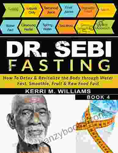 DR SEBI FASTING: How To Detox Revitalize The Body Through Water Fast Smoothie Fruit Raw Food Fast With Meal Plans Daily Fasting Guide (Dr Sebi 2)