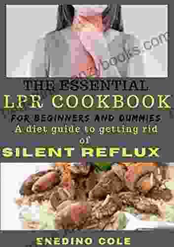 The Essential LPR Cookbook For Beginners And Dummies: A Diet Guide To Getting Rid Of Silent Reflux