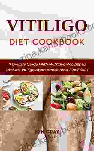 Vitiligo Diet Cookbook: A Dietary Guide With Nutritive Recipes To Reduce Vitiligo Appearance For A Finer Skin