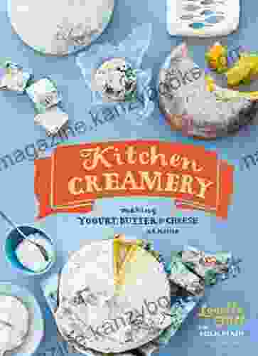 Kitchen Creamery: Making Yogurt Butter Cheese at Home