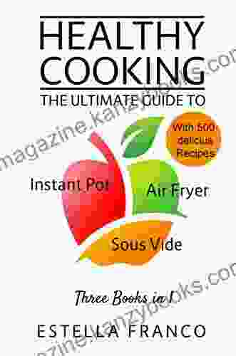 Healthy Cooking: The Ultimate Guide To INSTANT POT AIR FRYER SOUS VIDE Three In 1 With Delicious Recipes