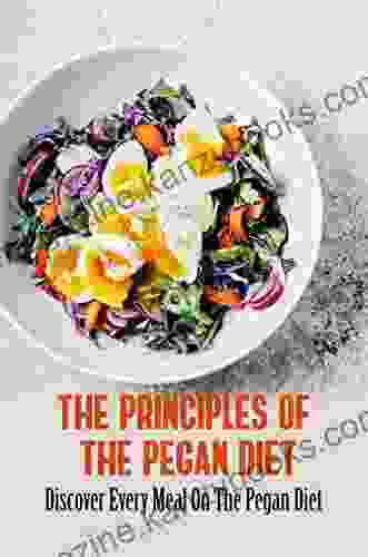 The Principles Of The Pegan Diet: Discover Every Meal On The Pegan Diet