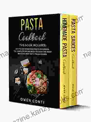 Pasta Cookbook: This Includes: Sauces And Homemade Pasta Cookbook The Complete Recipe To Cook The Most Delicious And Tasty Italian Dishes