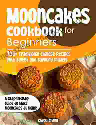 Mooncakes Cookbook for Beginners: 100+ Traditional Chinese Recipes with Sweet and Savoury Fillings A Step by Step Guide to Make Mooncakes at Home