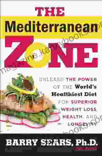 The Mediterranean Zone: Unleash The Power Of The World S Healthiest Diet For Superior Weight Loss Health And Longevity