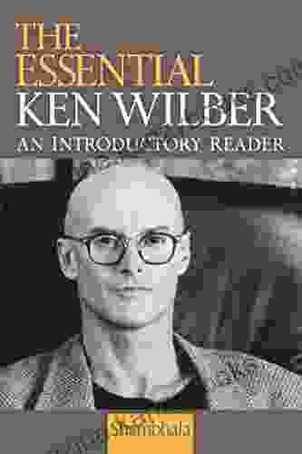 The Essential Ken Wilber: An Introductory Reader