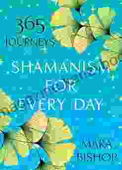 Shamanism For Every Day: 365 Journeys