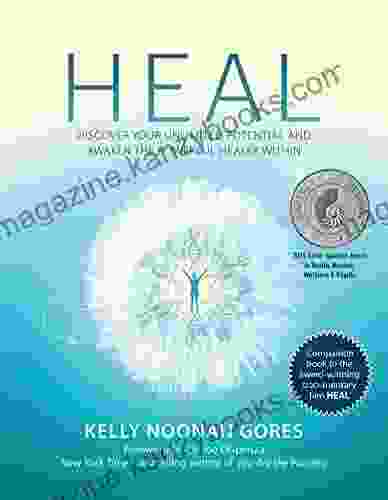 Heal: Discover Your Unlimited Potential and Awaken the Powerful Healer Within