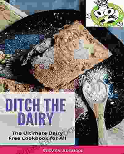 Ditch the Dairy The Ultimate Dairy Free Cookbook for all