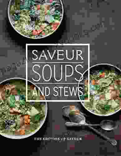 Saveur: Soups and Stews The Editors of Saveur Magazine