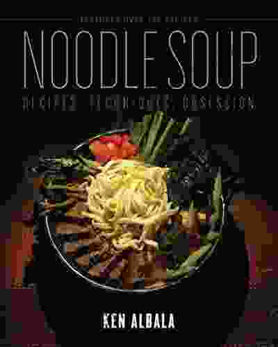 Noodle Soup: Recipes Techniques Obsession