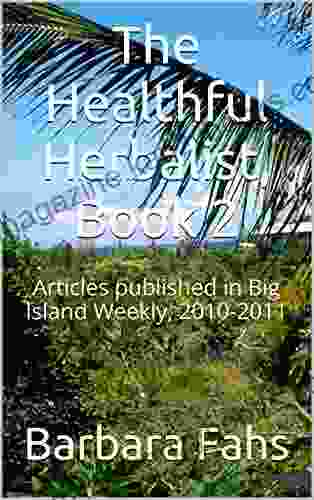 The Healthful Herbalist 2: Articles Published In Big Island Weekly 2024