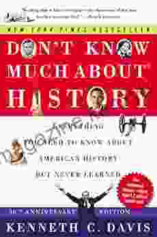 Don t Know Much About History 30th Anniversary Edition : Everything You Need to Know About American History but Never Learned